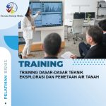 TRAINING DASAR-DASAR TEKNIK EKSPLORASI DAN PEMETAAN AIR TANAH