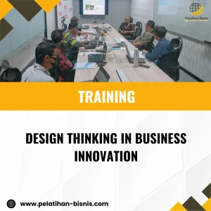 TRAINING DESIGN THINKING IN BUSINESS INNOVATION